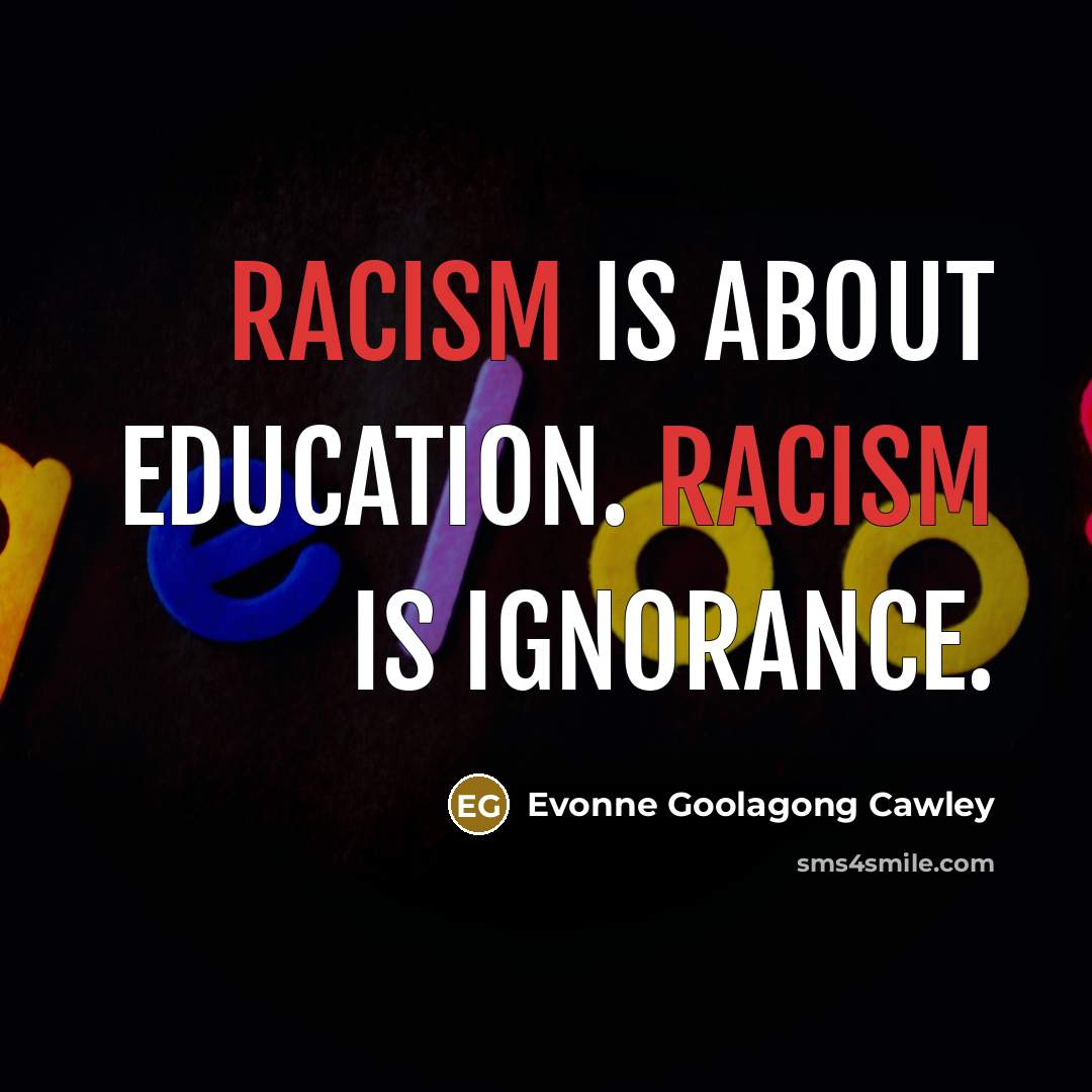 “Racism is about education. Racism is ignorance.…” quote by Evonne Goolagong Cawley
