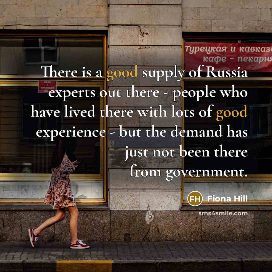 “There is a good supply of Russia experts out there…” quote by Fiona Hill