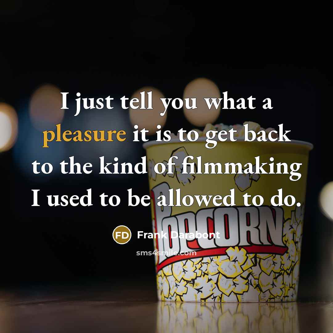 “I just tell you what a pleasure it is to…” quote by Frank Darabont