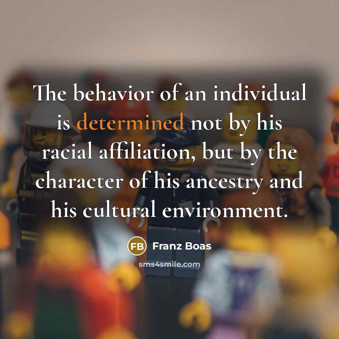 “The behavior of an individual is determined not by his…” quote by Franz Boas