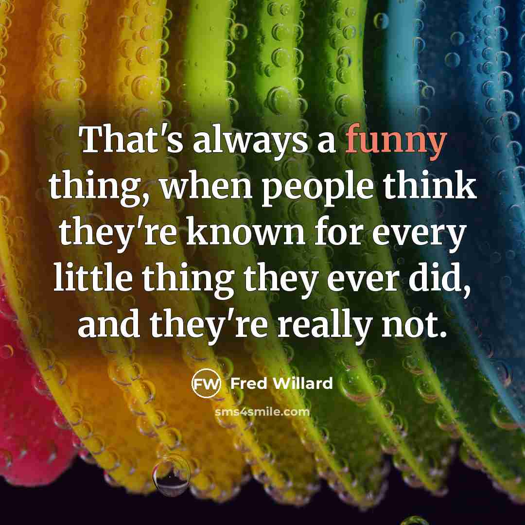 “That's always a funny thing, when people think they're known…” quote by Fred Willard