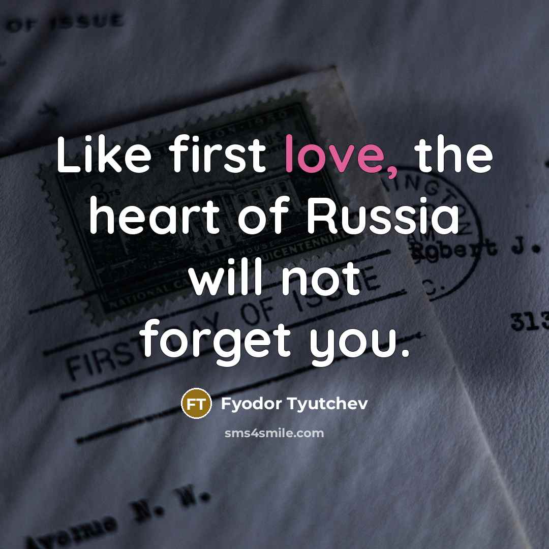 “Like first love, the heart of Russia will not forget…” quote by Fyodor Tyutchev