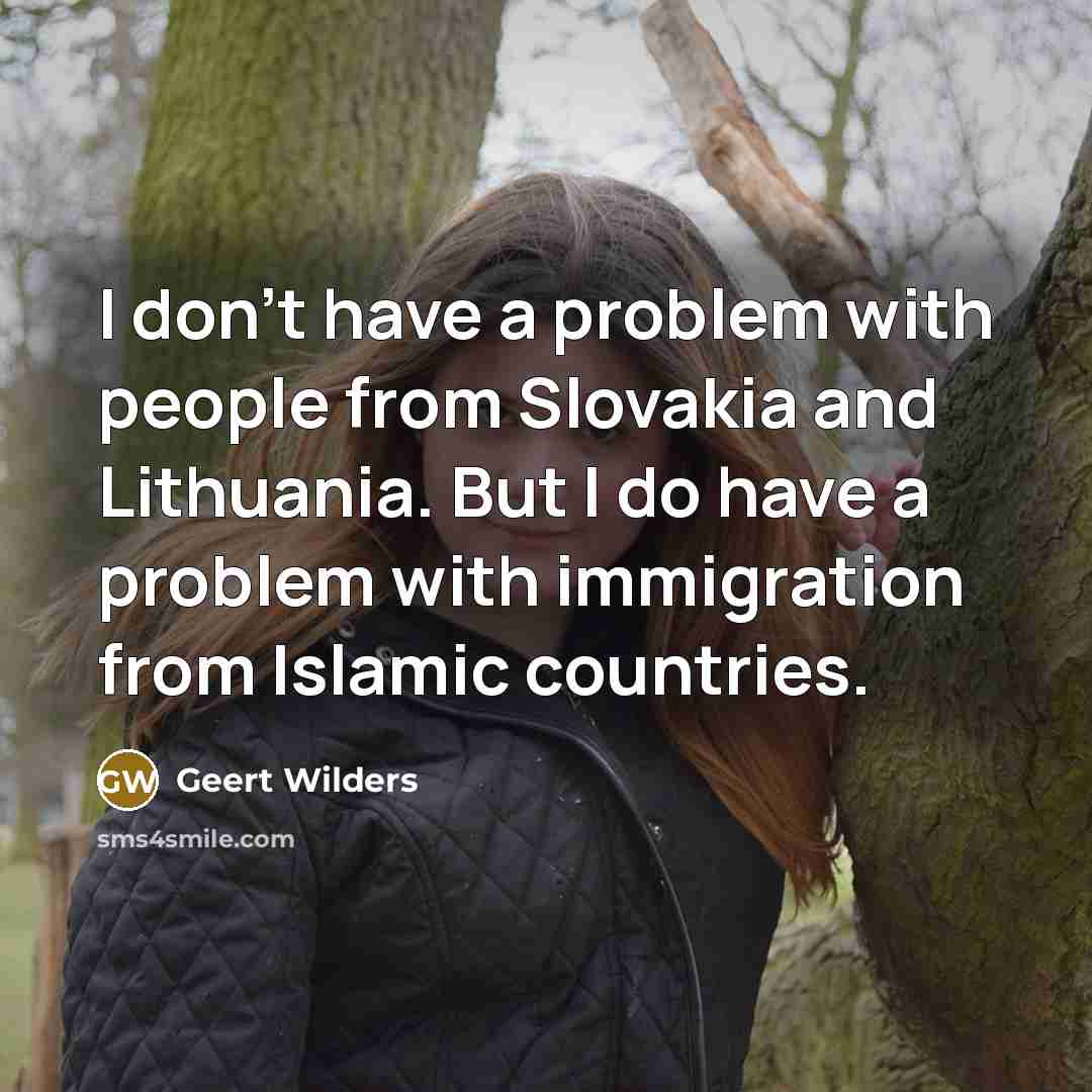 “I don't have a problem with people from Slovakia and…” quote by Geert Wilders