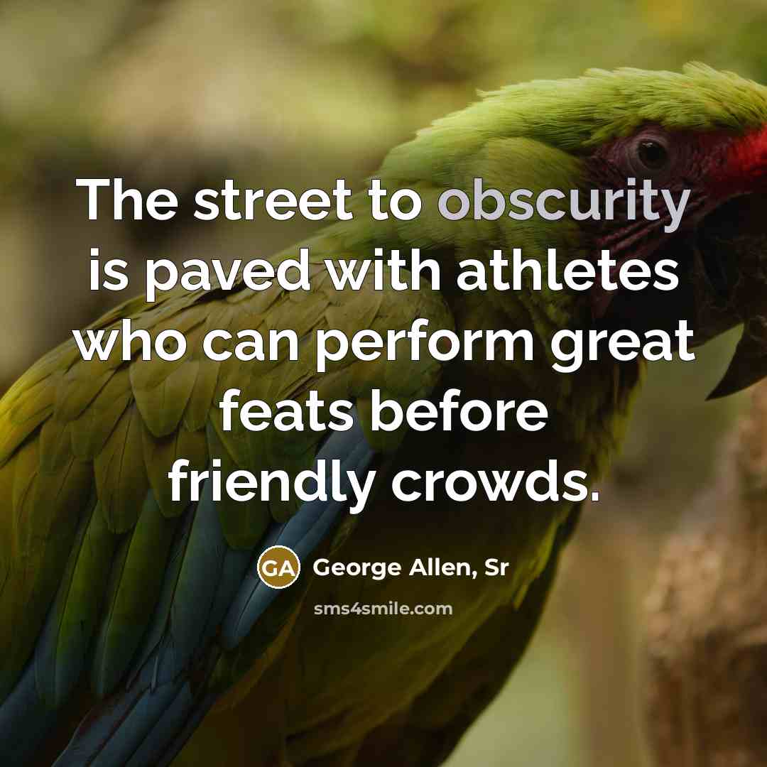 “The street to obscurity is paved with athletes who can…” quote by George Allen, Sr