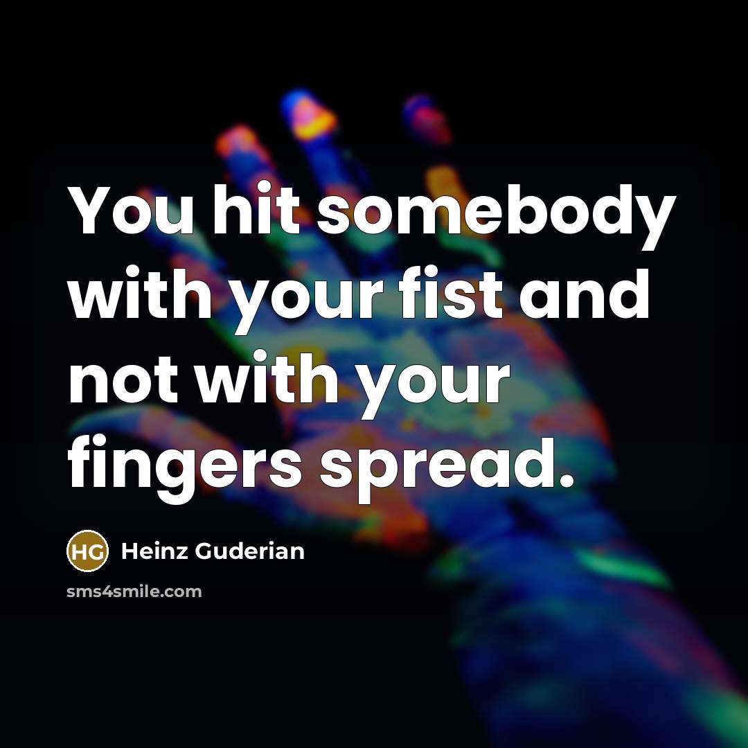 “You hit somebody with your fist and not with your…” quote by Heinz Guderian
