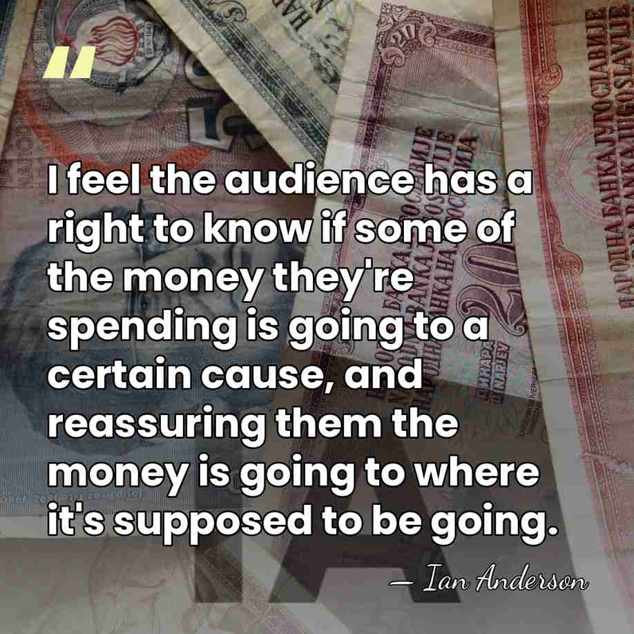 I feel the audience has a right to know if some of&hellip; - Ian Anderson