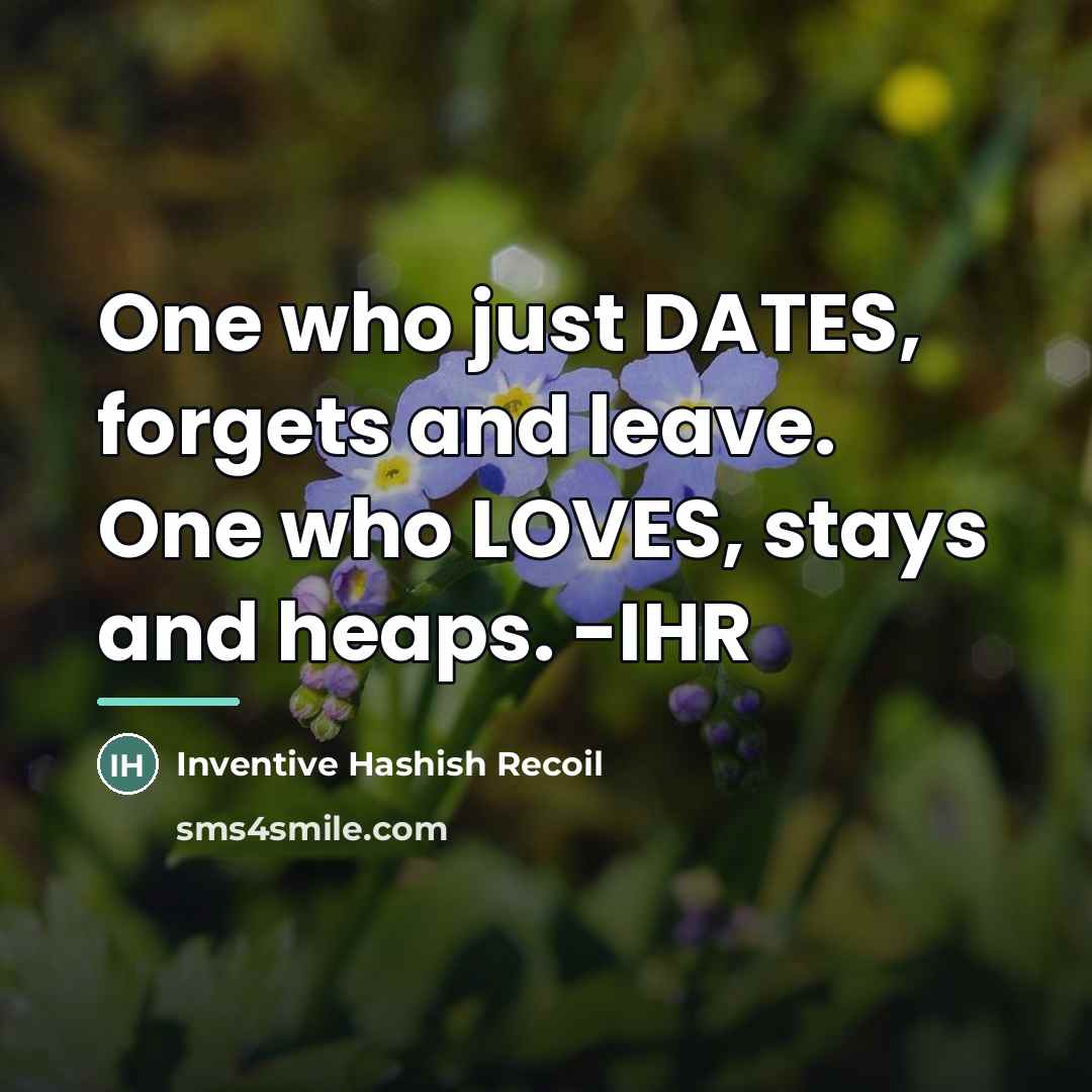 “One who just DATES, forgets and leave. One who LOVES,…” quote by Inventive Hashish Recoil