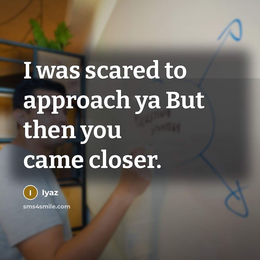“I was scared to approach ya But then you came closer.” quote by Iyaz