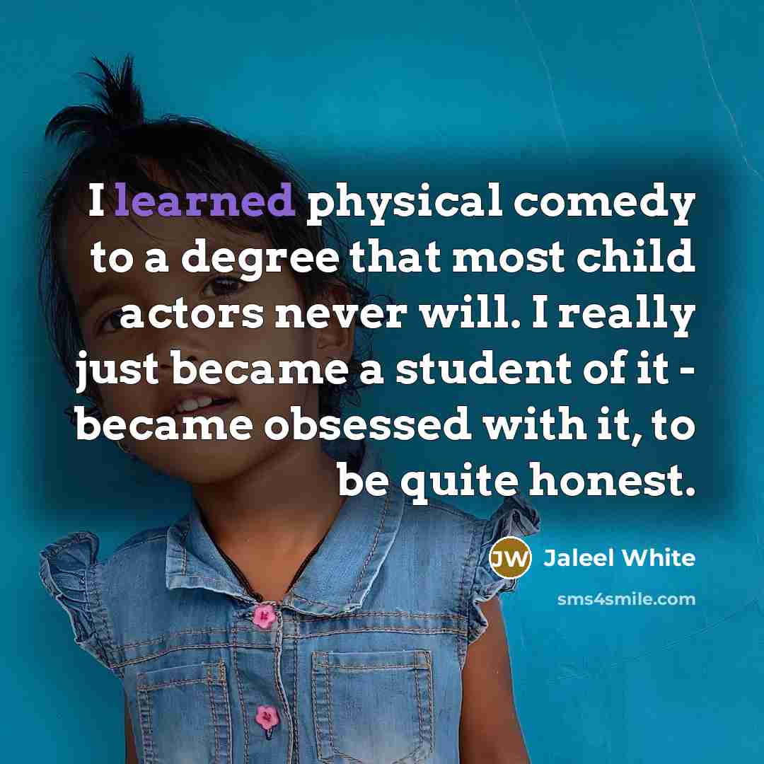 “I learned physical comedy to a degree that most child…” quote by Jaleel White