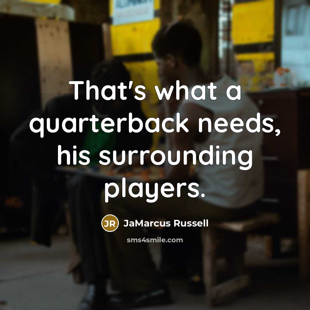 “That's what a quarterback needs, his surrounding players.…” quote by JaMarcus Russell
