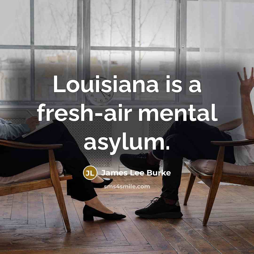 “Louisiana is a fresh-air mental asylum.…” quote by James Lee Burke