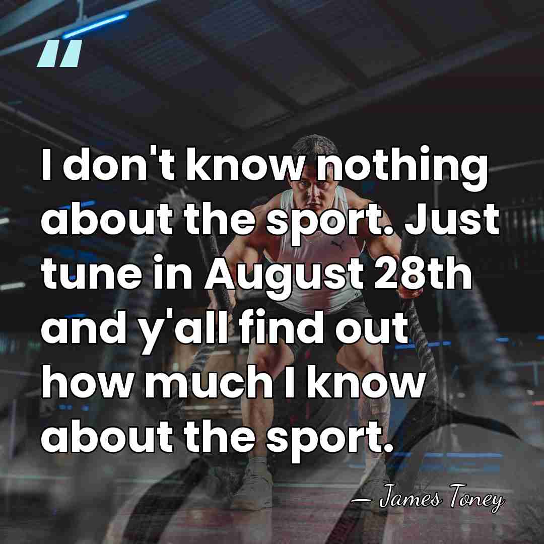 I don't know nothing about the sport. Just tune in August 28th&hellip; - James Toney