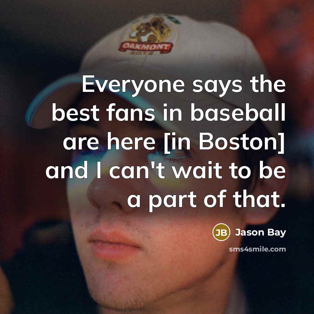 “Everyone says the best fans in baseball are here [in…” quote by Jason Bay