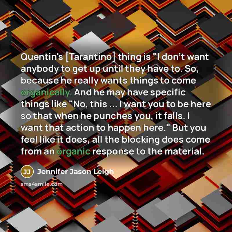 “Quentin's [Tarantino] thing is "I don't want anybody to get…” quote by Jennifer Jason Leigh