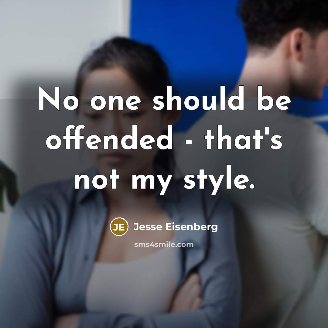 “No one should be offended - that's not my style.…” quote by Jesse Eisenberg