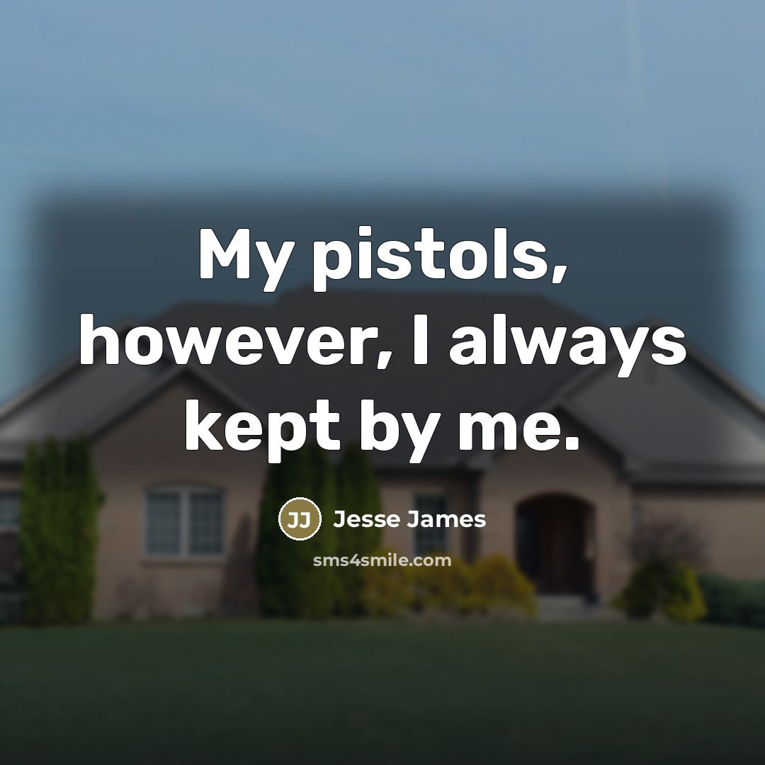 “My pistols, however, I always kept by me.…” quote by Jesse James