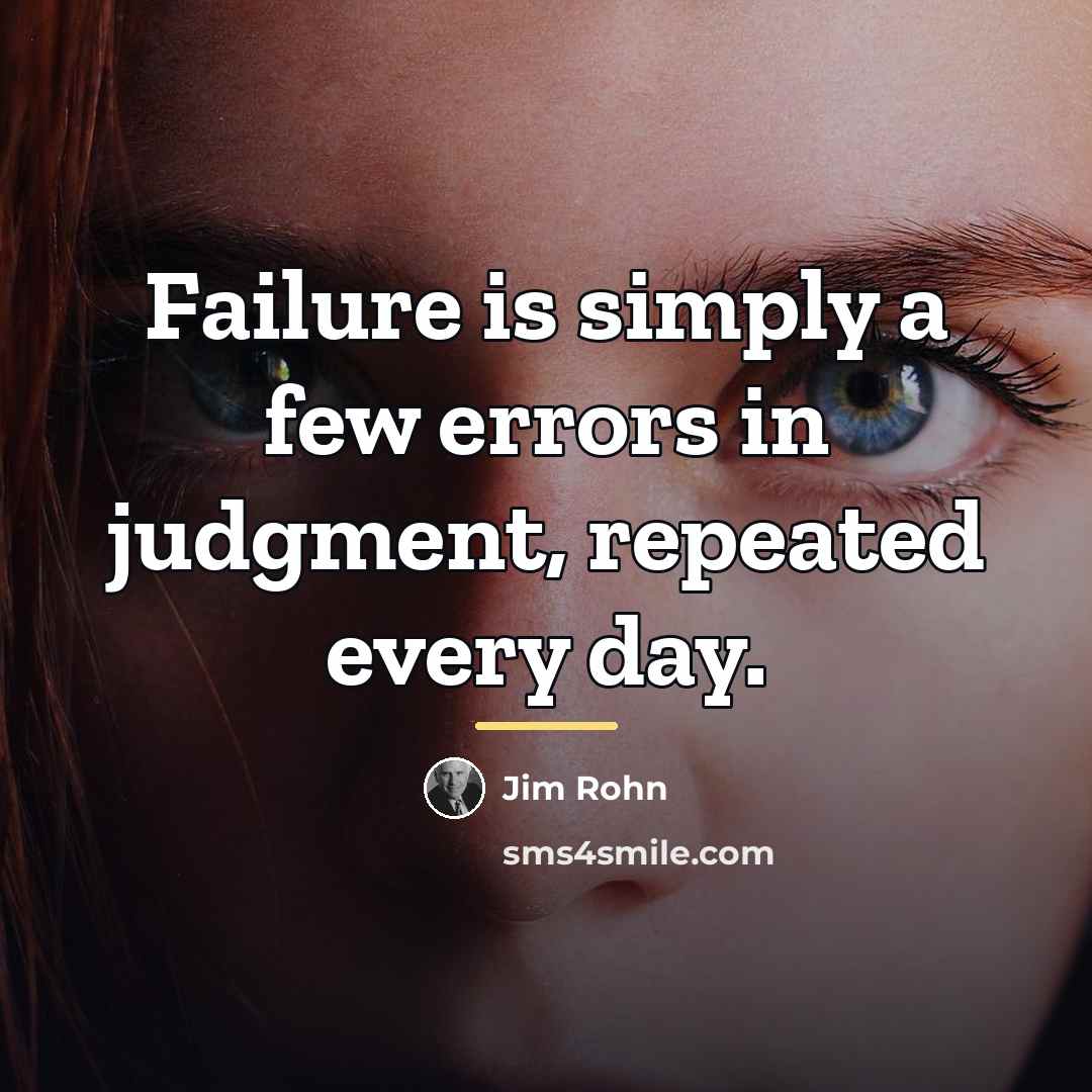 “Failure is simply a few errors in judgment, repeated every…” quote by Jim Rohn