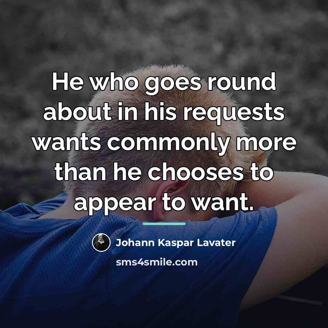 “He who goes round about in his requests wants commonly…” quote by Johann Kaspar Lavater