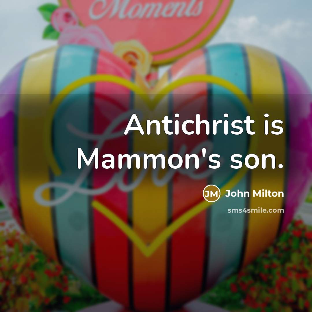 “Antichrist is Mammon's son.…” quote by John Milton