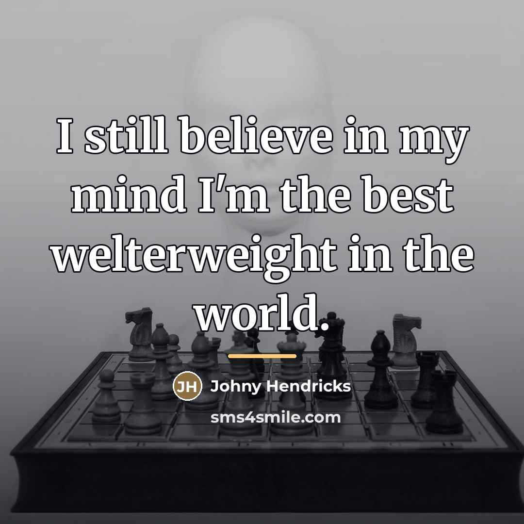 “I still believe in my mind I'm the best welterweight…” quote by Johny Hendricks