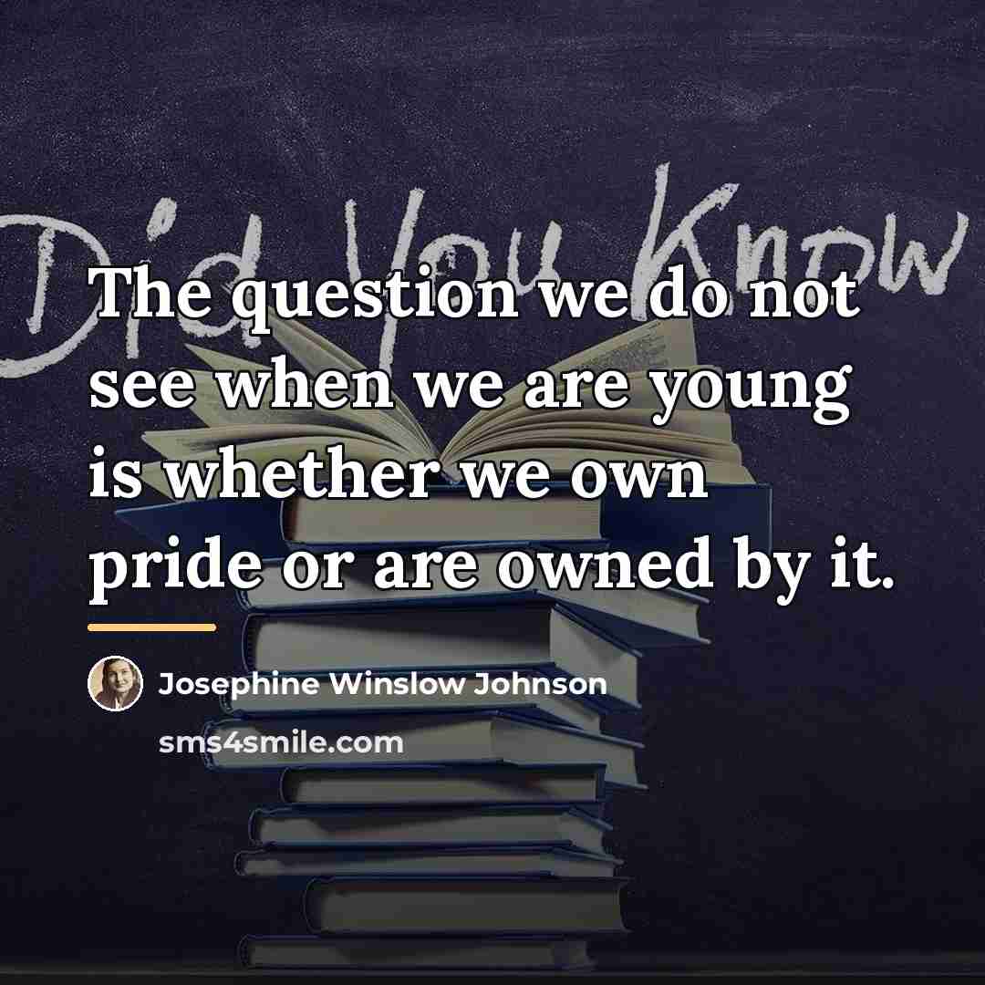 “The question we do not see when we are young…” quote by Josephine Winslow Johnson