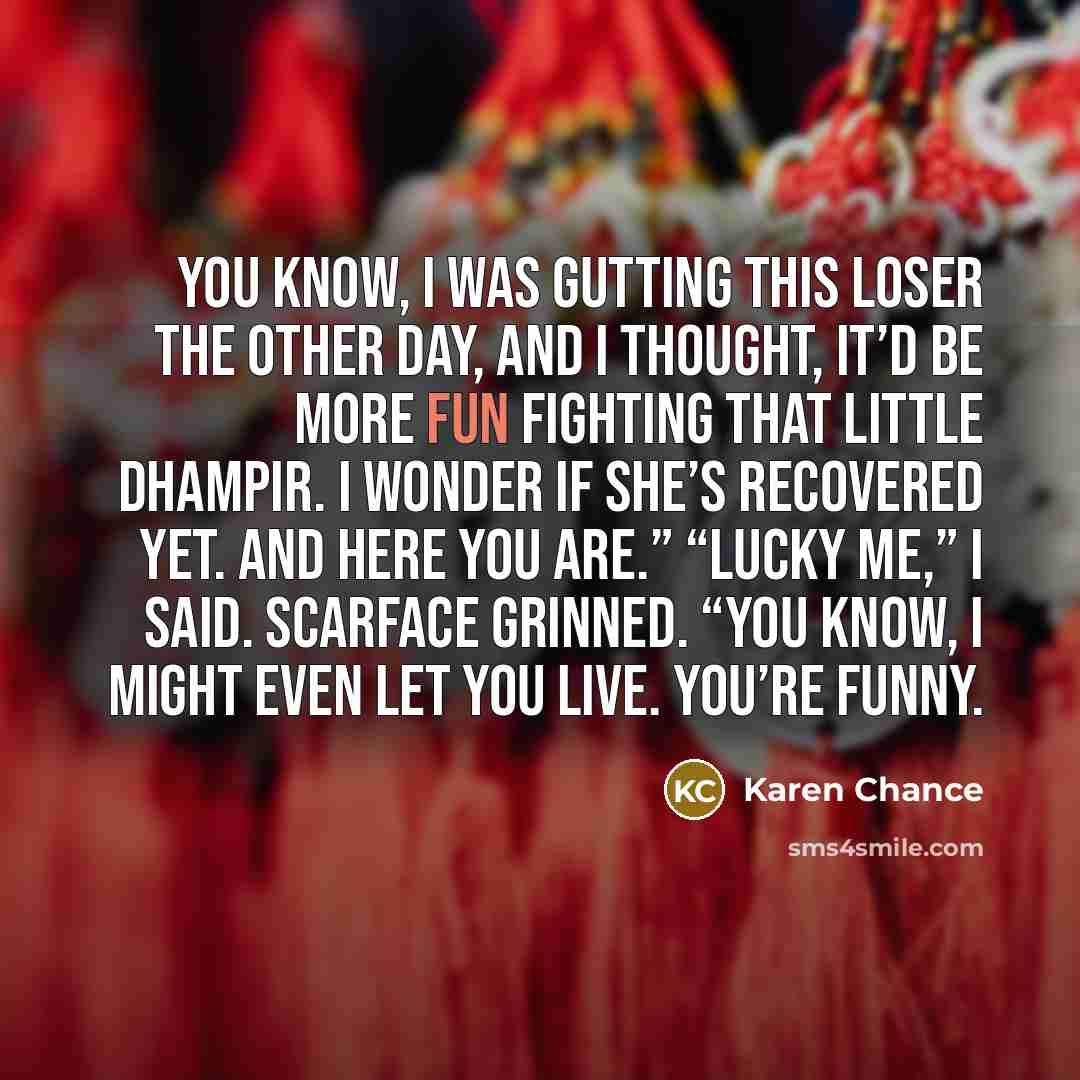 “You know, I was gutting this loser the other day,…” quote by Karen Chance