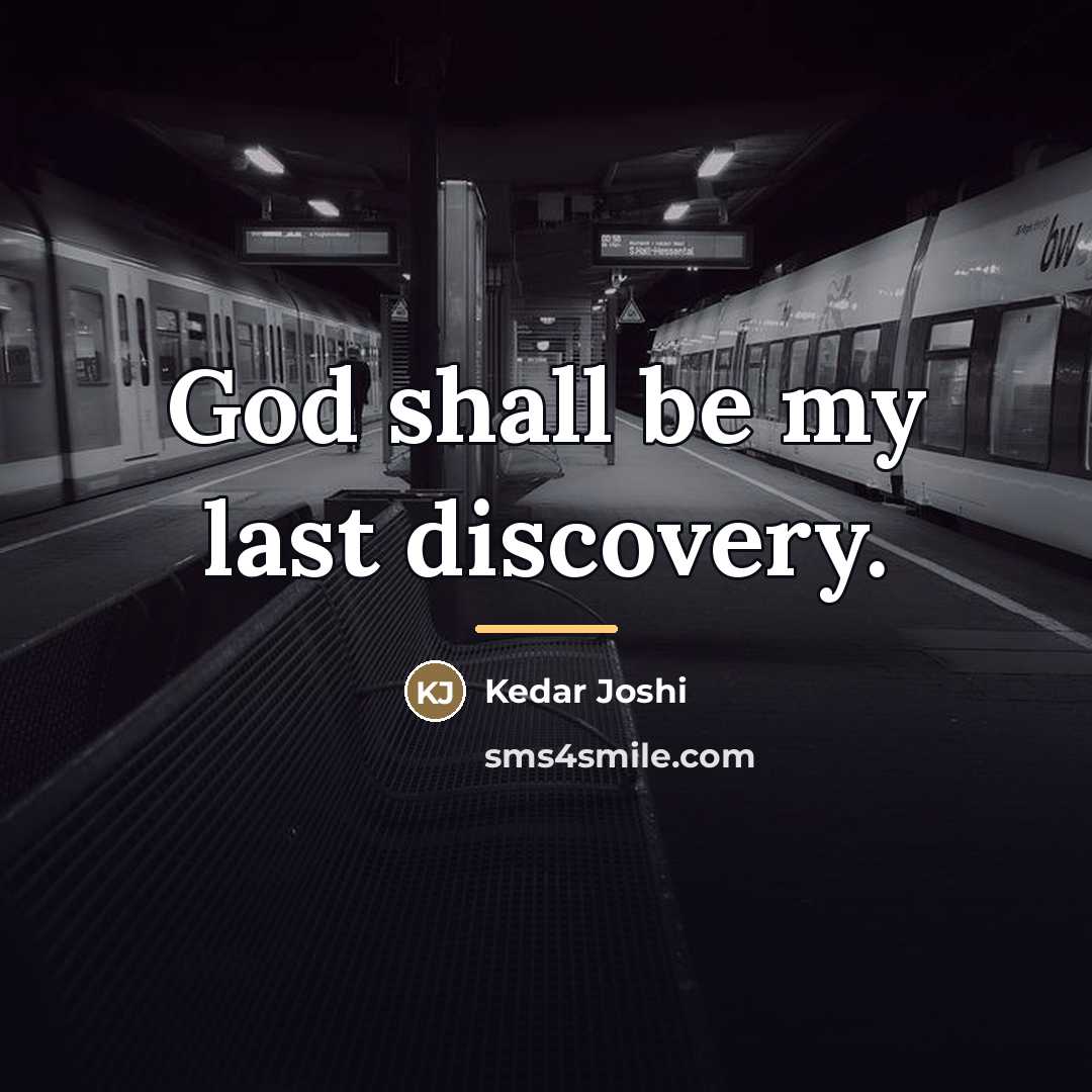 “God shall be my last discovery.…” quote by Kedar Joshi