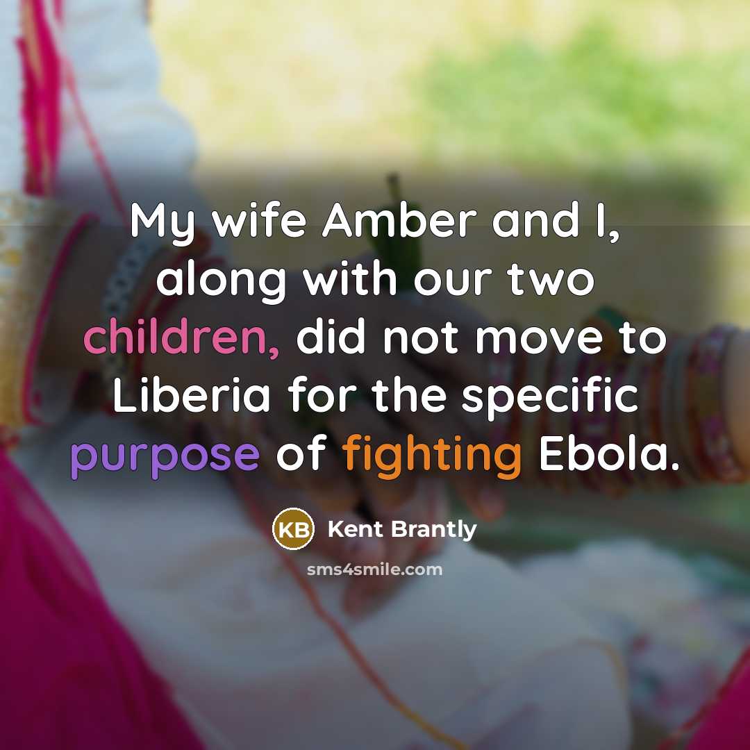 “My wife Amber and I, along with our two children,…” quote by Kent Brantly