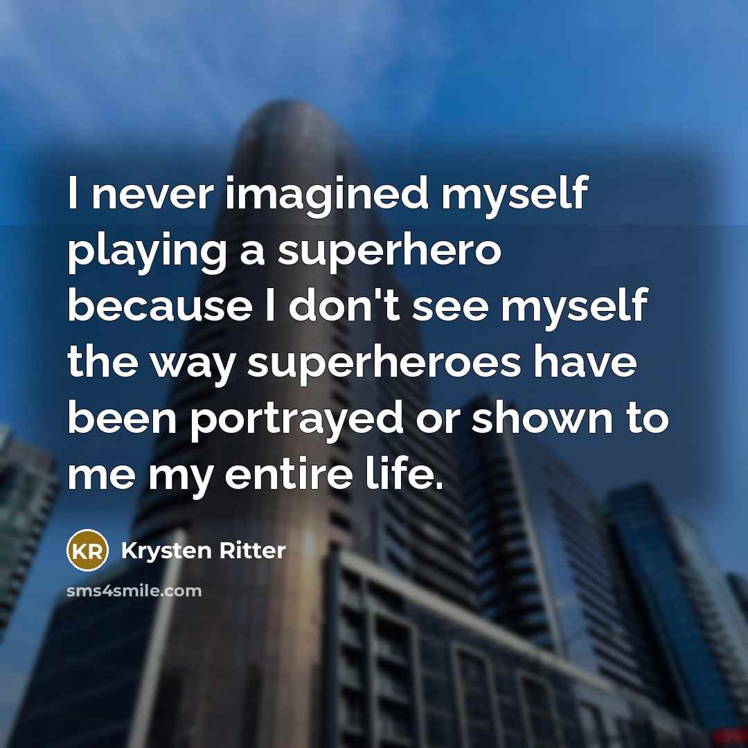 “I never imagined myself playing a superhero because I don't…” quote by Krysten Ritter