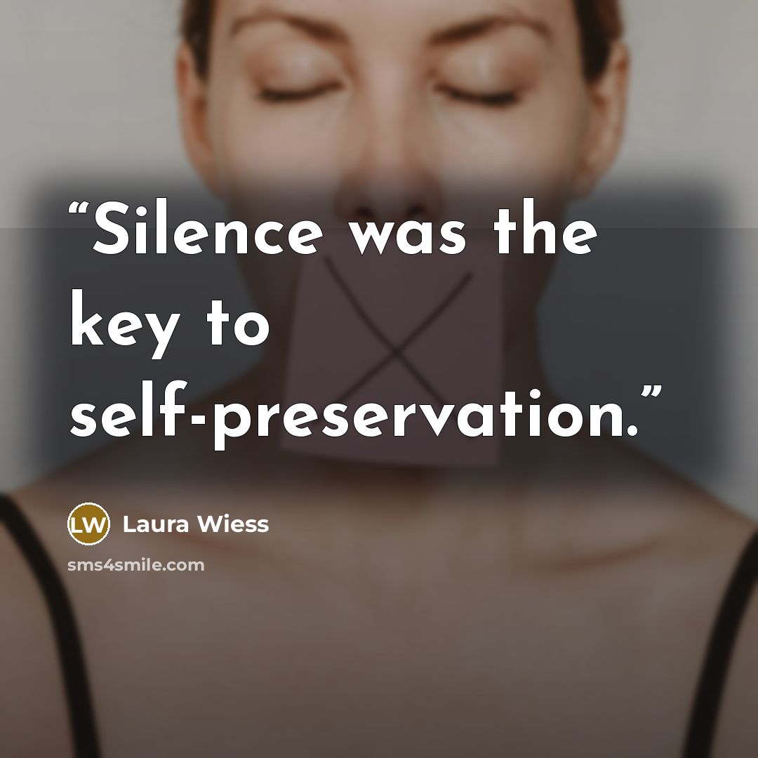 “Silence was the key to self-preservation.” quote by Laura Wiess