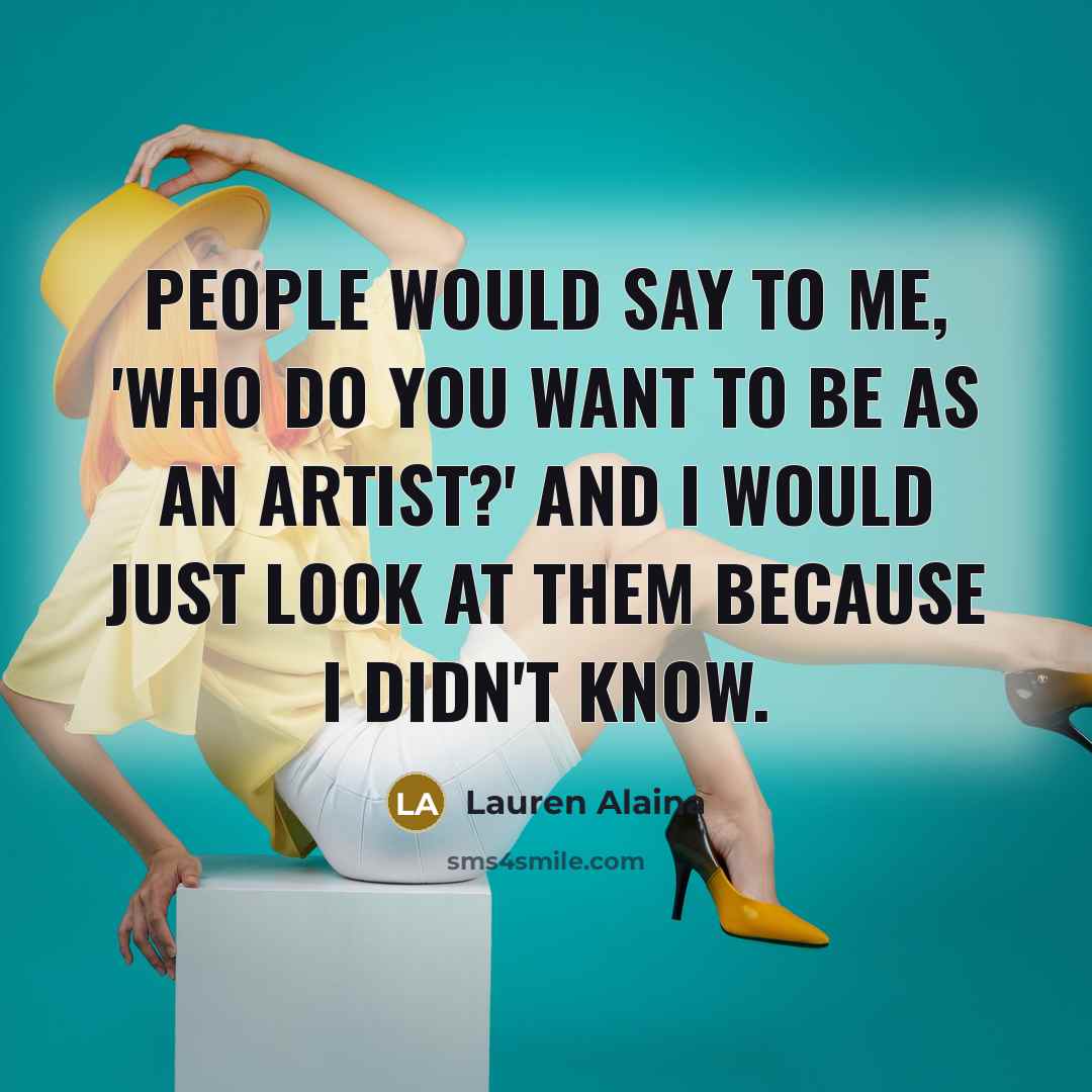 “People would say to me, 'Who do you want to…” quote by Lauren Alaina