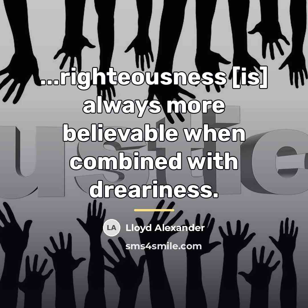 “...righteousness [is] always more believable when combined with dreariness.…” quote by Lloyd Alexander