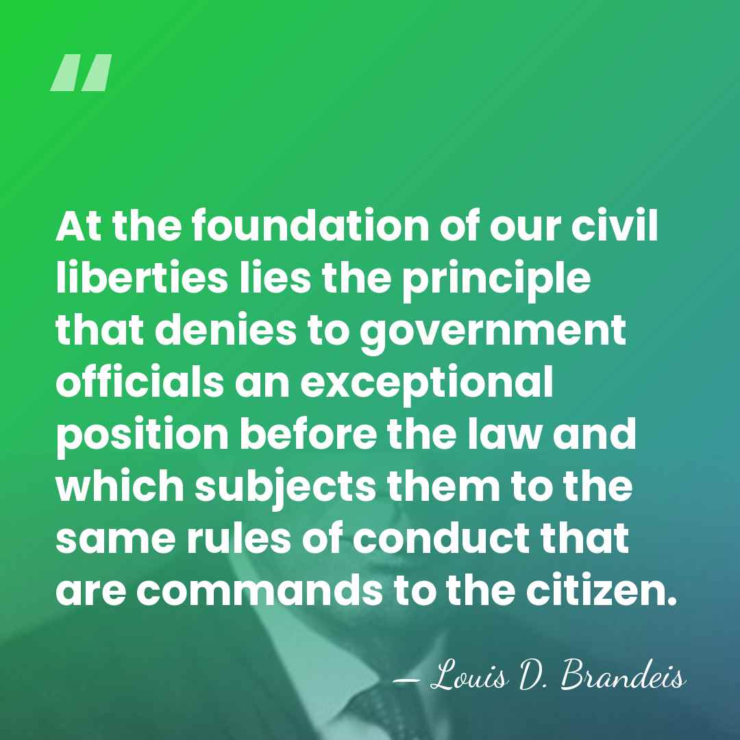 At the foundation of our civil liberties lies the principle that denies&hellip; - Louis D. Brandeis