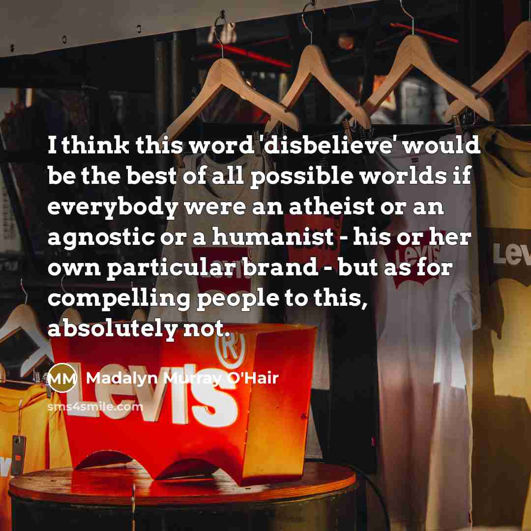 “I think this word 'disbelieve' would be the best of…” quote by Madalyn Murray O'Hair