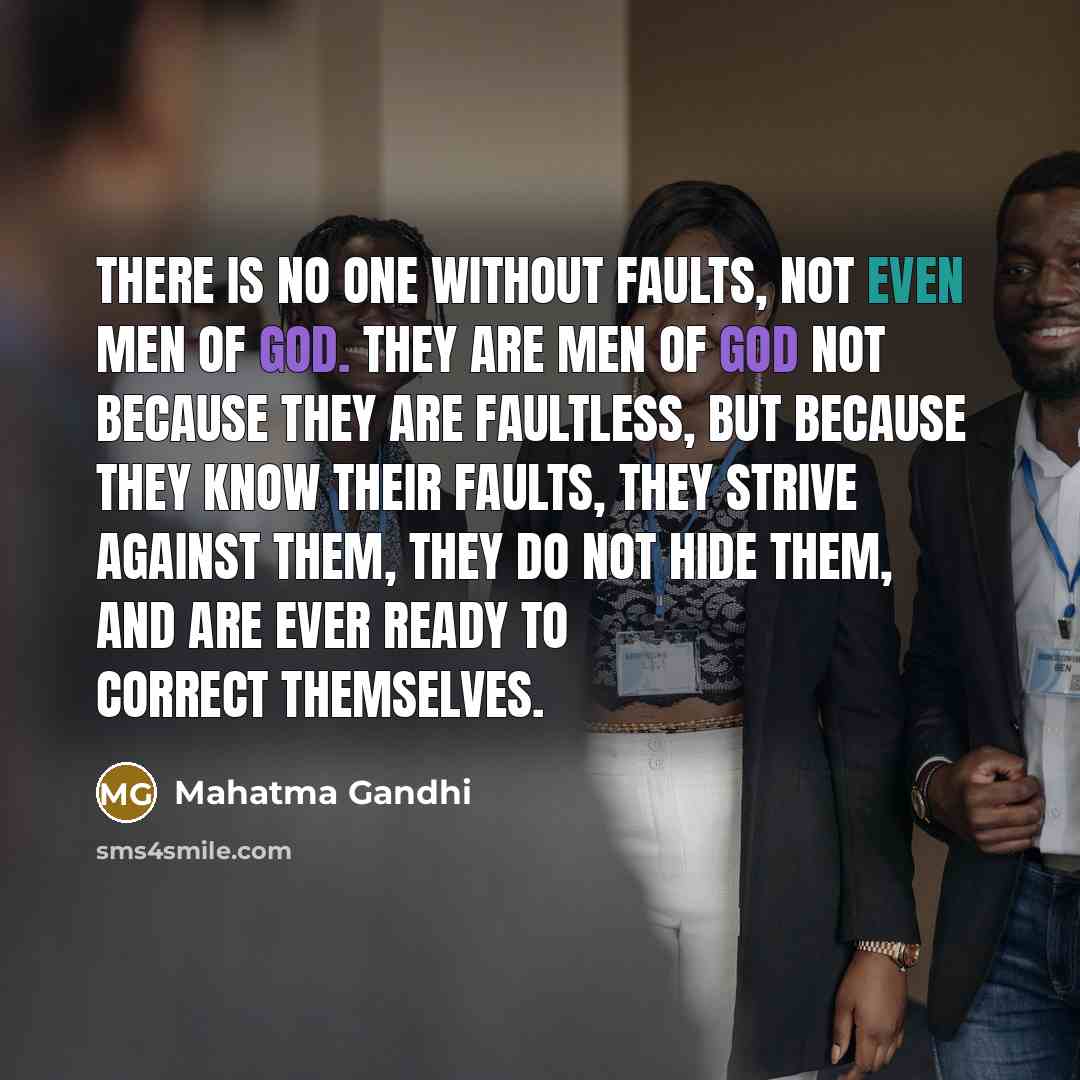 “There is no one without faults, not even men of…” quote by Mahatma Gandhi