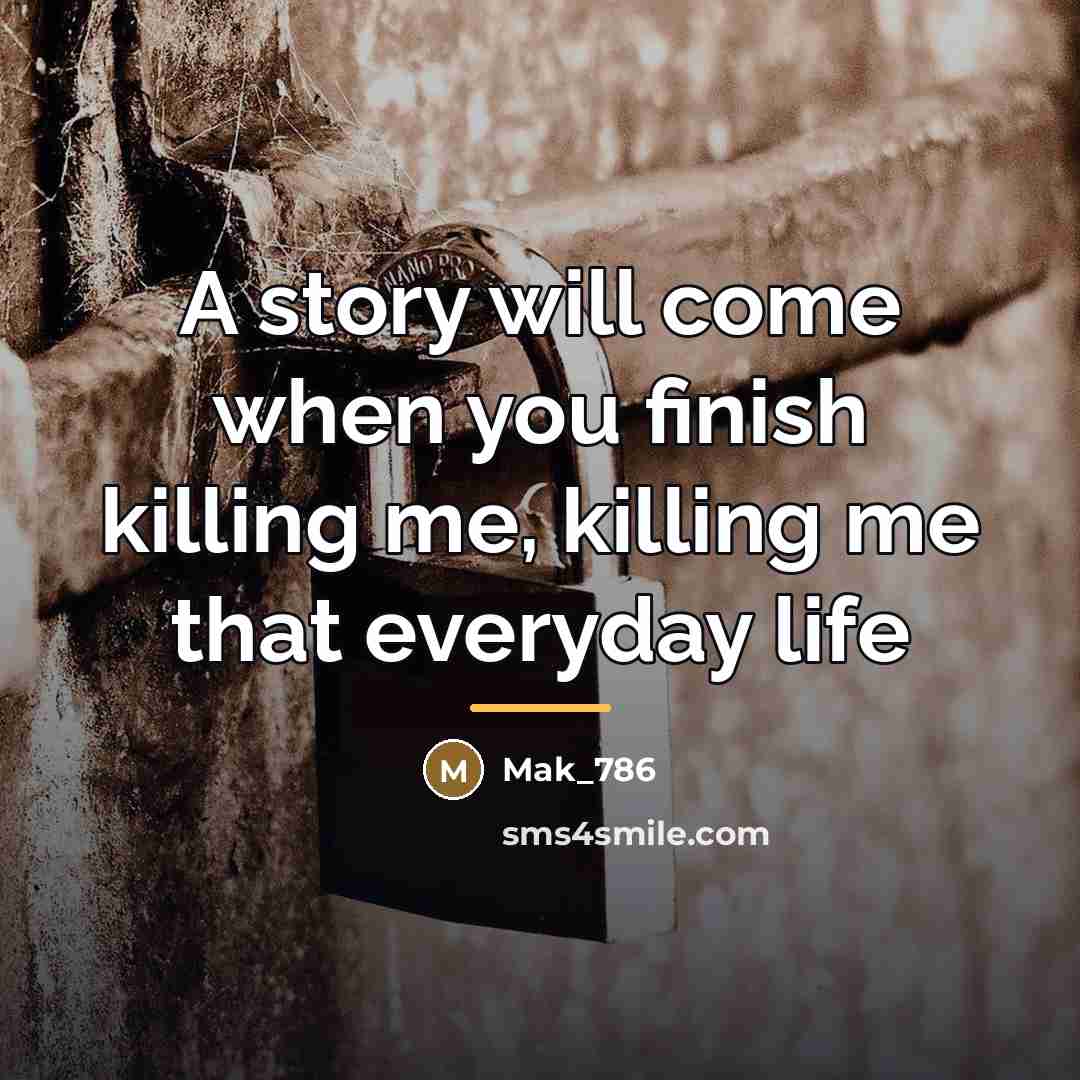 “A story will come when you finish killing me, killing…” quote by Mak_786