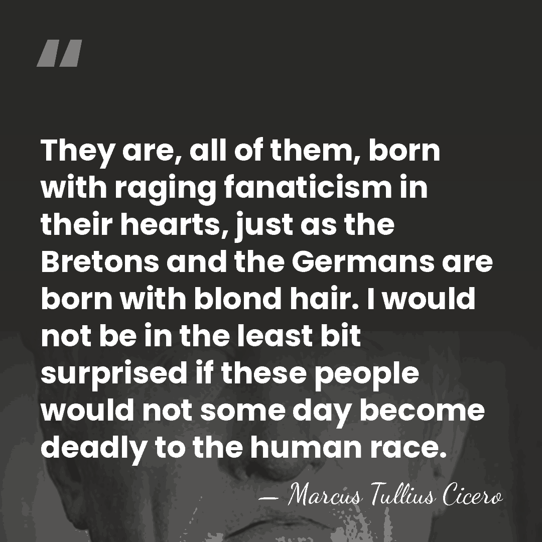 They are, all of them, born with raging fanaticism in their hearts,&hellip; - Marcus Tullius Cicero