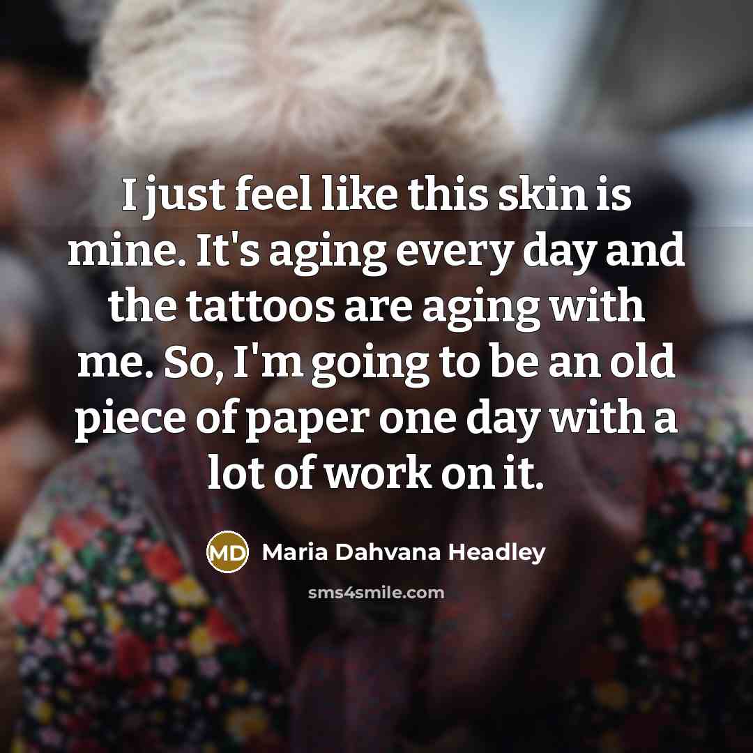 “I just feel like this skin is mine. It's aging…” quote by Maria Dahvana Headley