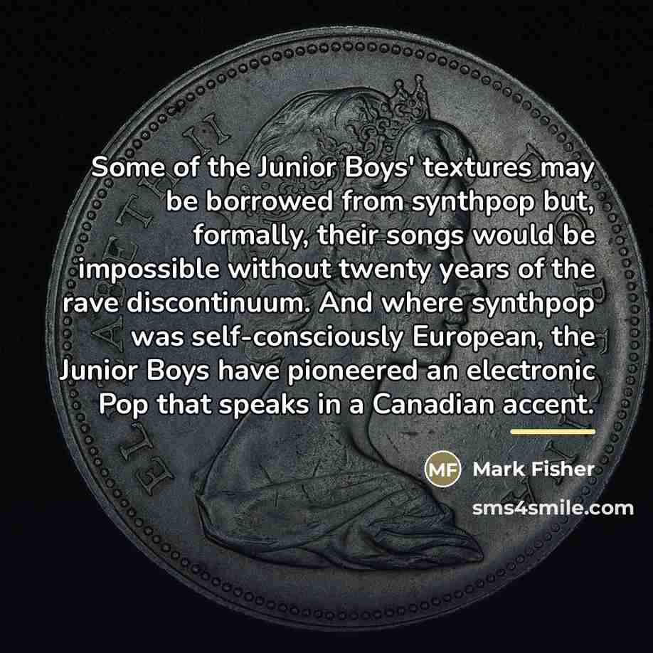 “Some of the Junior Boys' textures may be borrowed from…” quote by Mark Fisher
