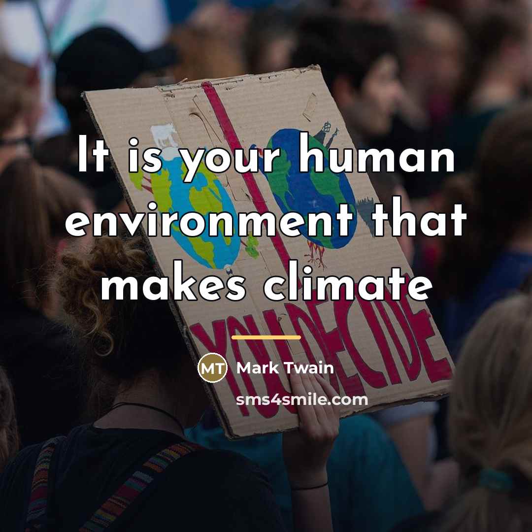 “It is your human environment that makes climate…” quote by Mark Twain