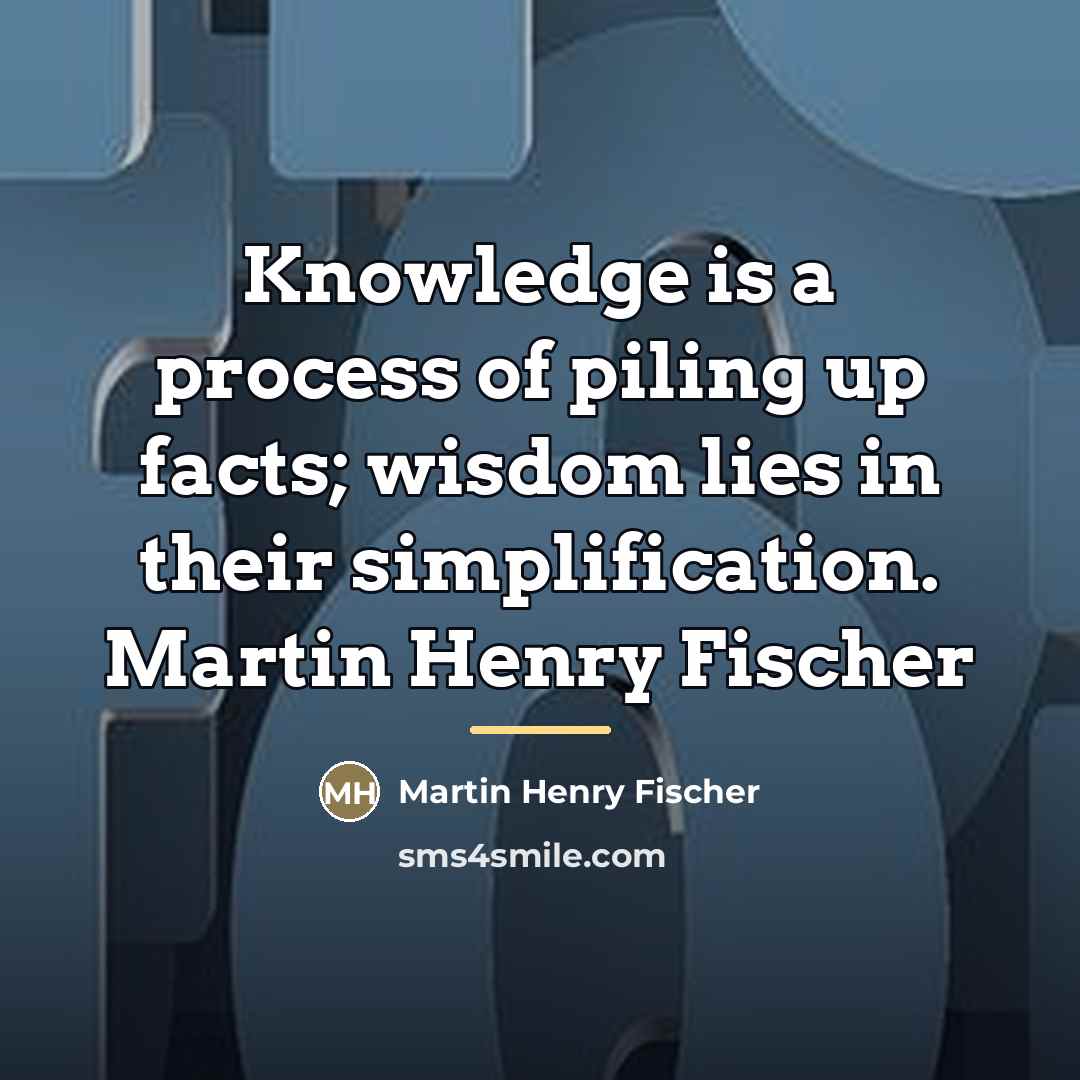 “Knowledge is a process of piling up facts; wisdom lies…” quote by Anonymous