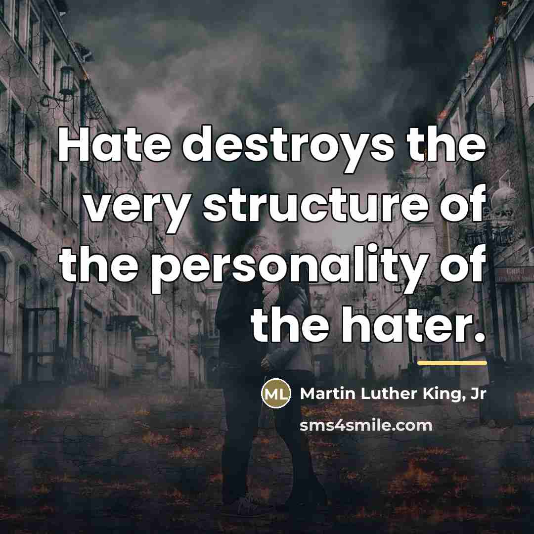 “Hate destroys the very structure of the personality of the…” quote by Martin Luther King, Jr