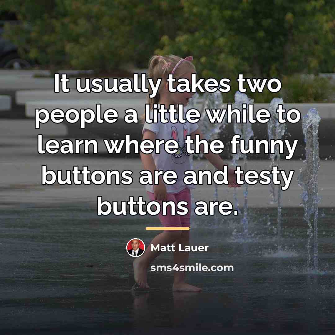 “It usually takes two people a little while to learn…” quote by Matt Lauer