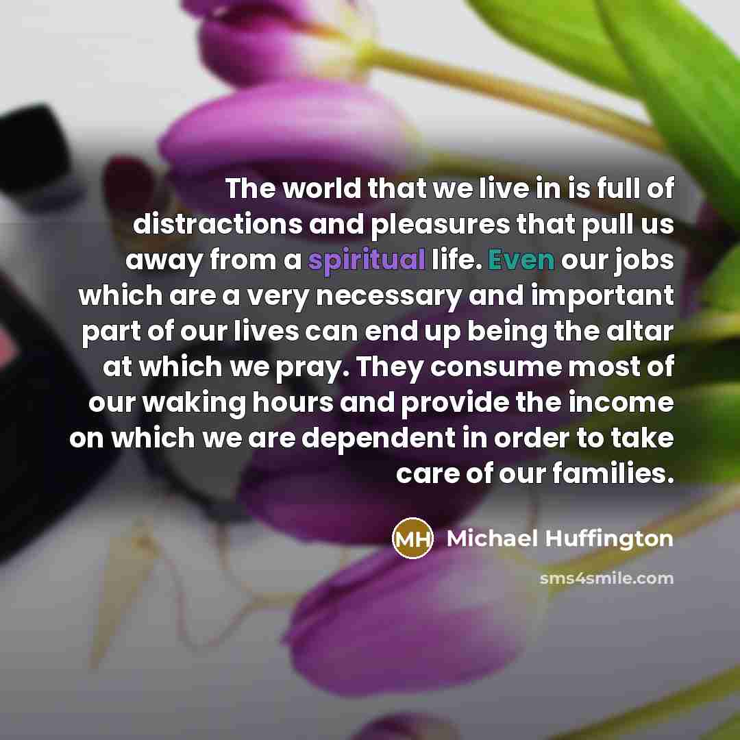 “The world that we live in is full of distractions…” quote by Michael Huffington