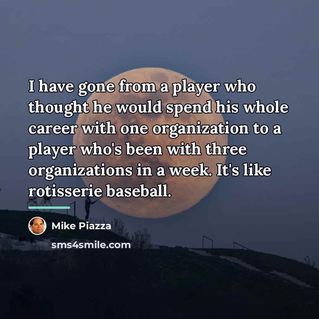“I have gone from a player who thought he would…” quote by Mike Piazza