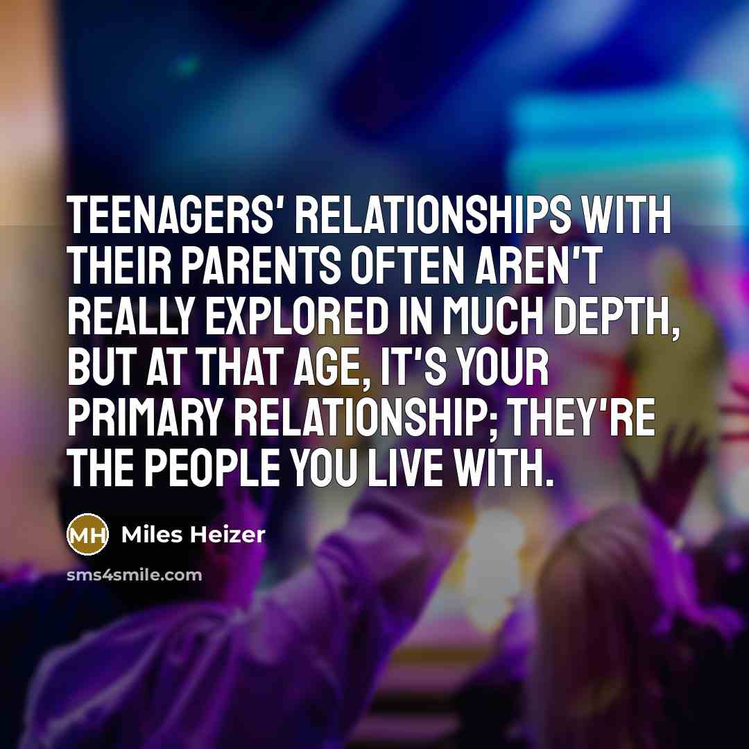 “Teenagers' relationships with their parents often aren't really explored in…” quote by Miles Heizer