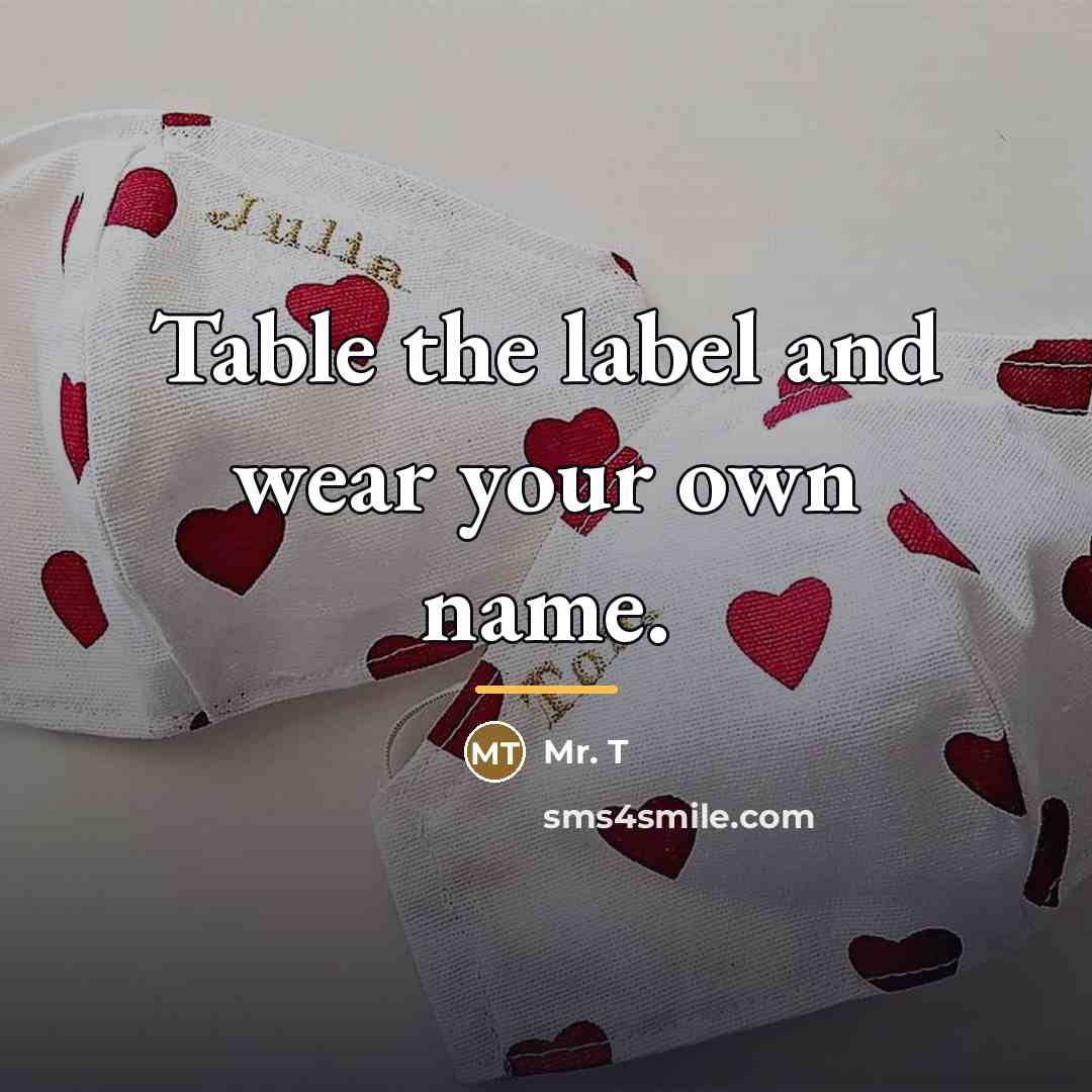 “Table the label and wear your own name.…” quote by Mr. T