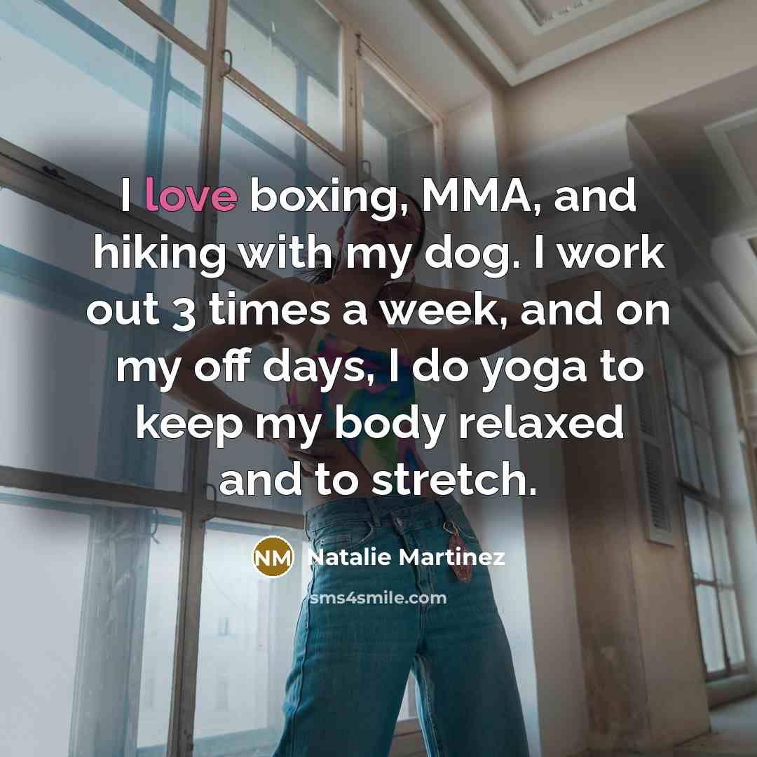“I love boxing, MMA, and hiking with my dog. I…” quote by Natalie Martinez