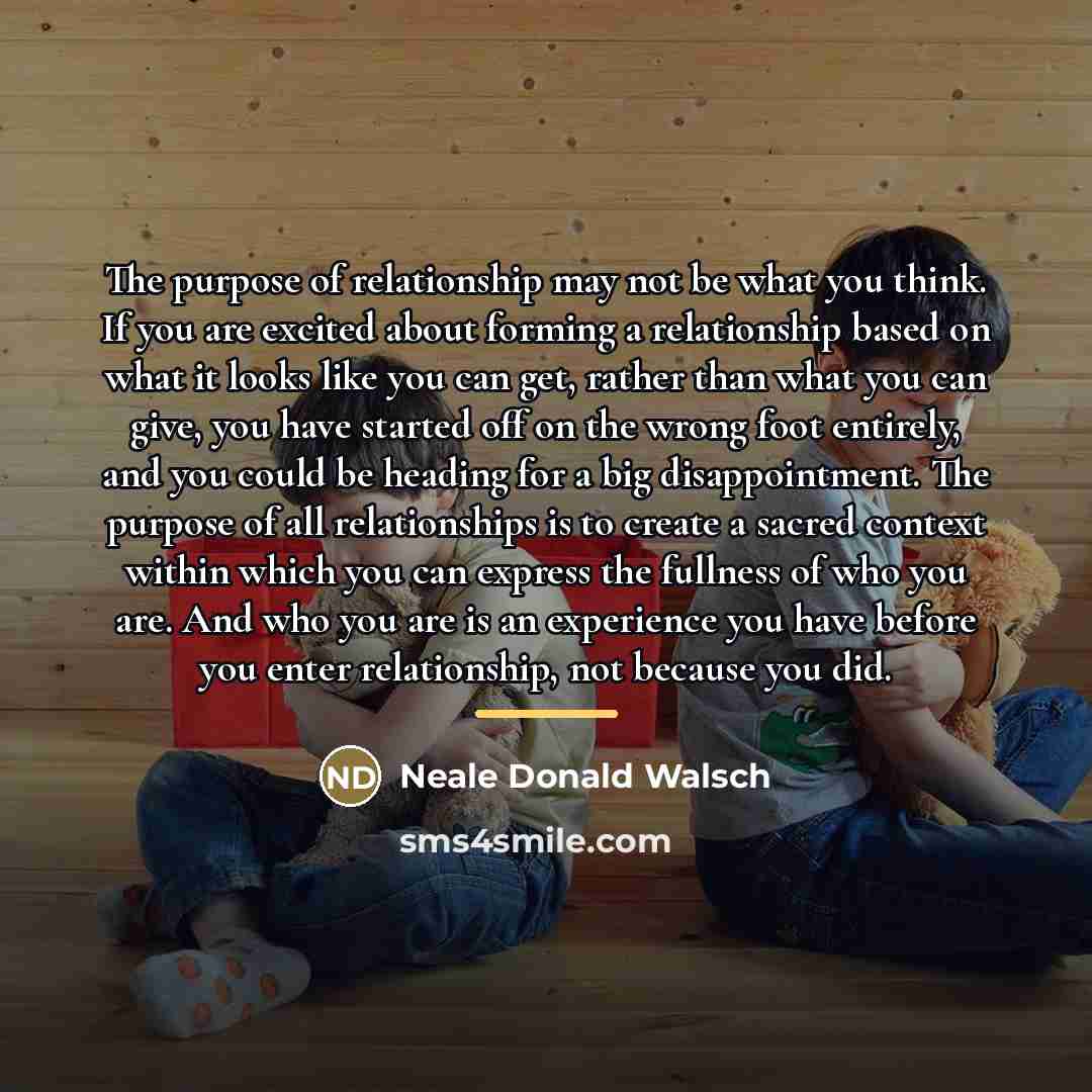 “The purpose of relationship may not be what you think.…” quote by Neale Donald Walsch