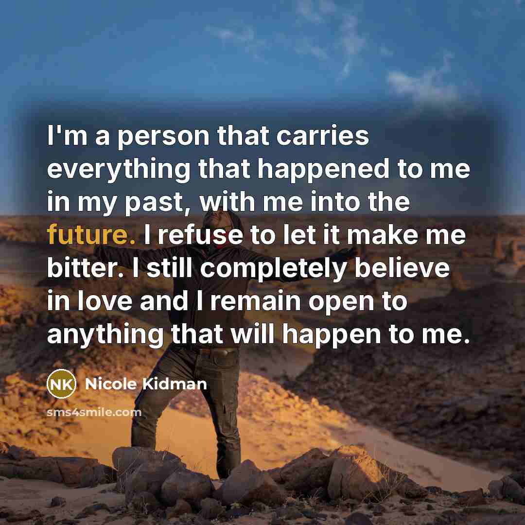 “I'm a person that carries everything that happened to me…” quote by Nicole Kidman